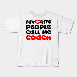 My favorite people call me coach Kids T-Shirt